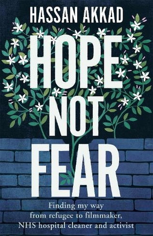Hope Not Fear: Finding My Way from Refugee to Filmmaker to NHS Hospital Cleaner and Activist