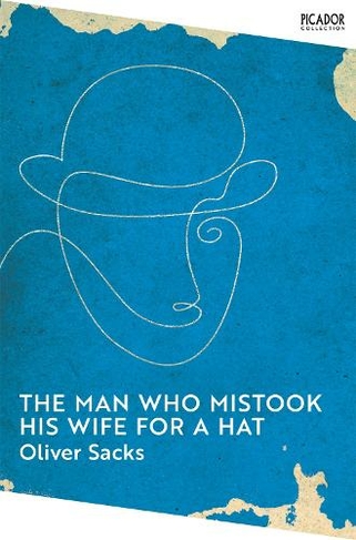 The Man Who Mistook His Wife for a Hat: (Picador Collection)