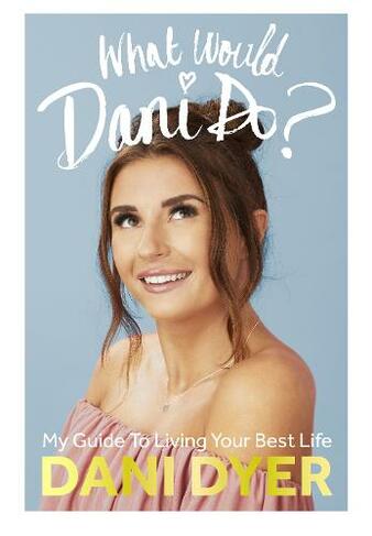 What Would Dani Do?: My guide to living your best life