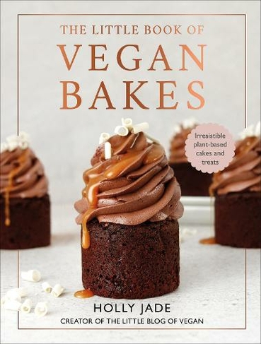 The Little Book of Vegan Bakes: Irresistible plant-based cakes and treats