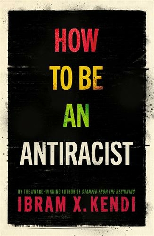 How To Be an Antiracist: THE GLOBAL MILLION-COPY BESTSELLER (How To Be An Antiracist)