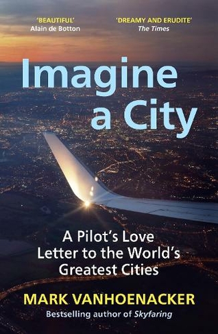 Imagine a City: A Pilot's Love Letter to the World's Greatest Cities