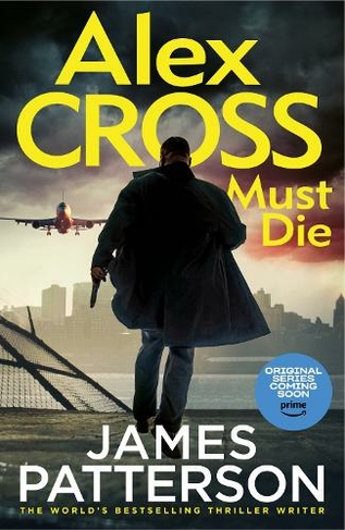 Alex Cross Must Die: (Alex Cross 31) The latest novel in the thrilling Sunday Times bestselling series (Alex Cross)