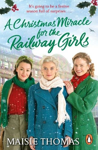 A Christmas Miracle for the Railway Girls: The festive, feel-good and romantic historical fiction book (The Railway Girls Series, 6) (The railway girls series)