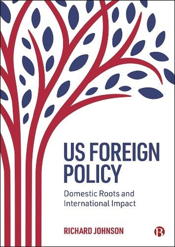 US Foreign Policy: Domestic Roots and International Impact