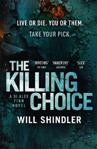 The Killing Choice: Sunday Times Crime Book of the Month 'Riveting' (DI Alex Finn)