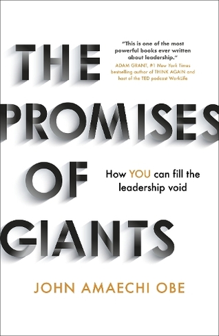 The Promises of Giants: How YOU can fill the leadership void --THE SUNDAY TIMES HARDBACK NON-FICTION & BUSINESS BESTSELLER--