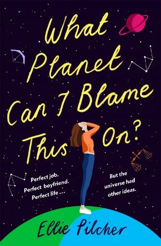 What Planet Can I Blame This On?: a hilarious, swoon-worthy romcom about following the stars
