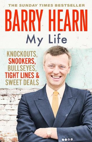 Barry Hearn: My Life: Knockouts, Snookers, Bullseyes, Tight Lines and Sweet Deals
