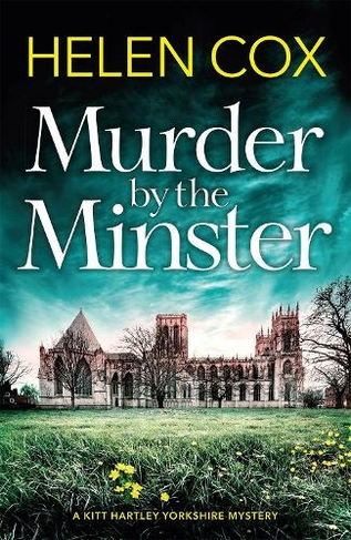 Murder by the Minster: for fans of page-turning cosy crime mysteries (The Kitt Hartley Yorkshire Mysteries)