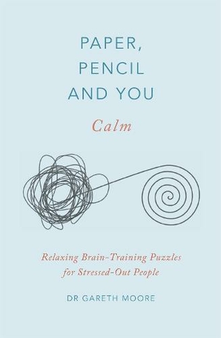 Paper, Pencil & You: Calm: Relaxing Brain-Training Puzzles for Stressed-Out People (Paper, Pencil & You)