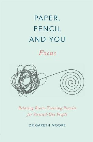 Paper, Pencil & You: Focus: Relaxing Brain Training Puzzles for Stressed-Out People (Paper, Pencil & You)