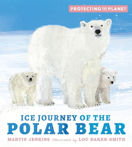 Protecting the Planet: Ice Journey of the Polar Bear: (Protecting the Planet)