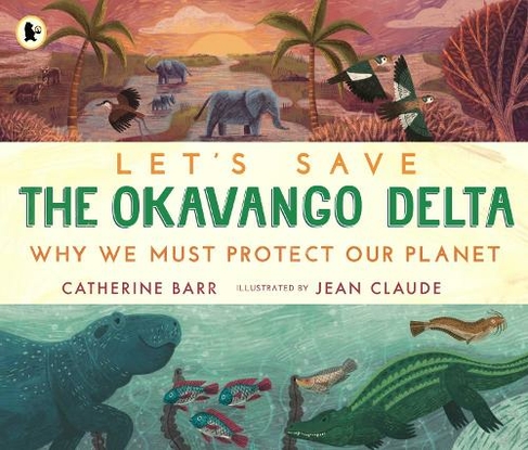 Let's Save the Okavango Delta: Why we must protect our planet: (Let's Save ...)