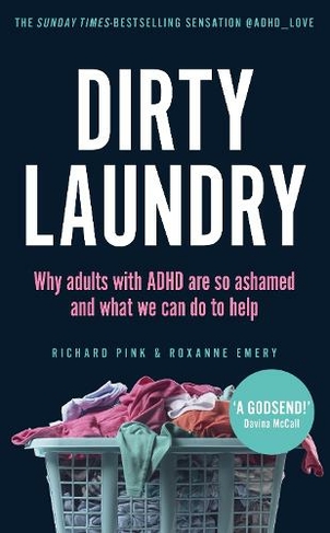 Dirty Laundry: Why adults with ADHD are so ashamed and what we can do to help - THE SUNDAY TIMES BESTSELLER