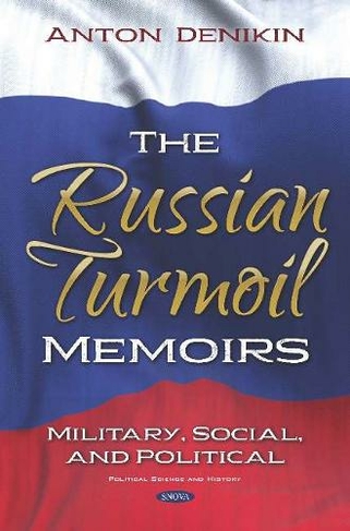 The Russian Turmoil: Memoirs: Military, Social, and Political