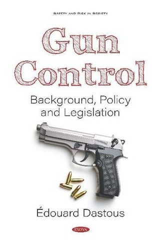 Gun Control: Background, Policy and Legislation