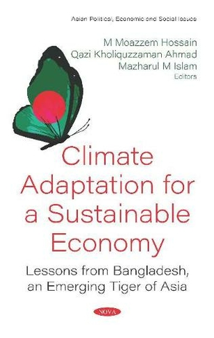 Climate Adaptation for a Sustainable Economy: Lessons from Bangladesh, an Emerging Tiger of Asia
