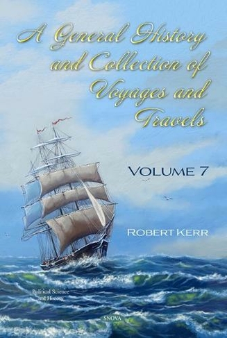 A General History and Collection of Voyages and Travels: Volume VII