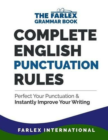 Complete English Punctuation Rules: Perfect Your Punctuation and Instantly Improve Your Writing (The Farlex Grammar Book 2)