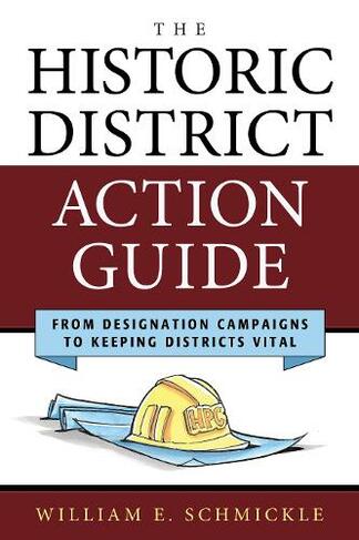 The Historic District Action Guide: From Designation Campaigns to Keeping Districts Vital (American Association for State and Local History)