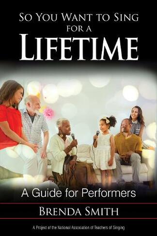 So You Want to Sing for a Lifetime: A Guide for Performers (So You Want to Sing)