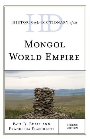 Historical Dictionary of the Mongol World Empire: (Historical Dictionaries of Ancient Civilizations and Historical Eras Second Edition)