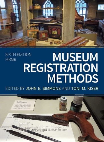Museum Registration Methods: (American Alliance of Museums Sixth Edition)