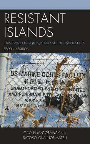 Resistant Islands: Okinawa Confronts Japan and the United States (Asia/Pacific/Perspectives Second Edition)