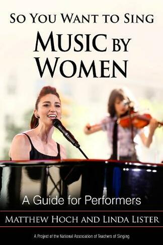 So You Want to Sing Music by Women: A Guide for Performers (So You Want to Sing)