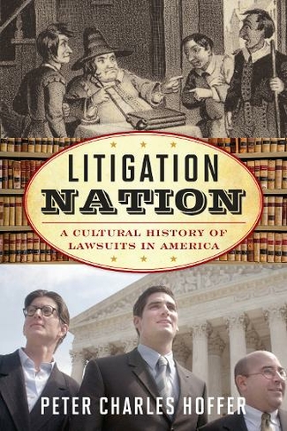 Litigation Nation: A Cultural History of Lawsuits in America (American Ways)