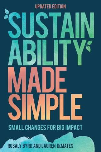 Sustainability Made Simple: Small Changes for Big Impact (Updated Edition)