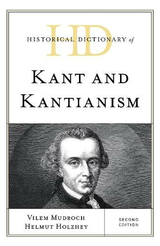 Historical Dictionary of Kant and Kantianism: (Historical Dictionaries of Religions, Philosophies, and Movements Series Second Edition)