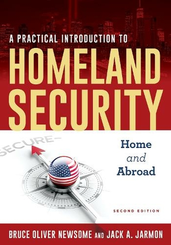 A Practical Introduction to Homeland Security: Home and Abroad (Second Edition)
