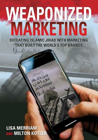Weaponized Marketing: Defeating Islamic Jihad with Marketing That Built the World's Top Brands (Security and Professional Intelligence Education Series)