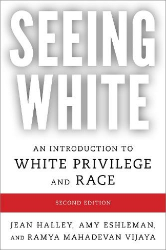 Seeing White: An Introduction to White Privilege and Race (Second Edition)