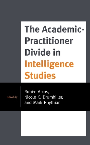 The Academic-Practitioner Divide in Intelligence Studies: (Security and Professional Intelligence Education Series)