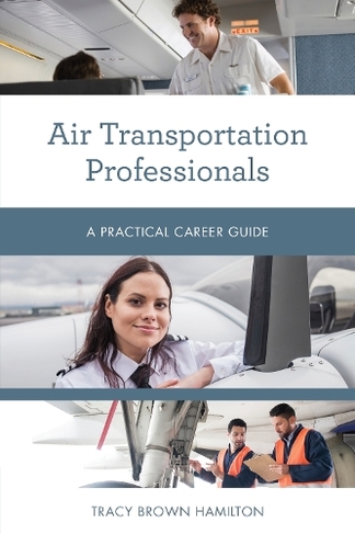 Air Transportation Professionals: A Practical Career Guide (Practical Career Guides)