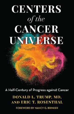Centers of the Cancer Universe: A Half-Century of Progress Against Cancer