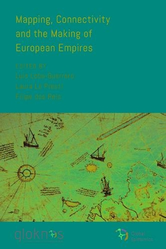 Mapping, Connectivity, and the Making of European Empires: (Global Epistemics)