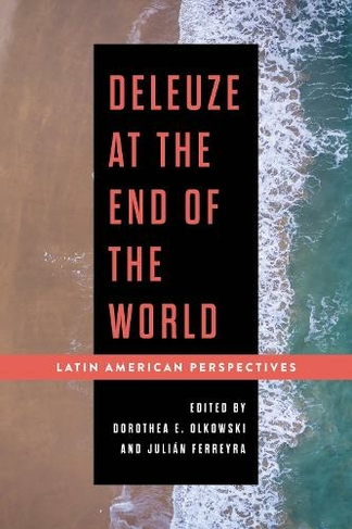 Deleuze at the End of the World: Latin American Perspectives
