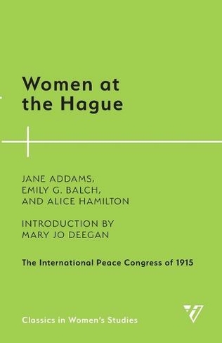 Women at the Hague: The International Peace Congress of 1915 (Classics in Women's Studies)