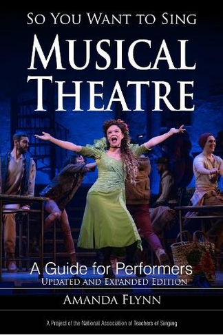 So You Want to Sing Musical Theatre: A Guide for Performers (So You Want to Sing Updated and Expanded Edition)