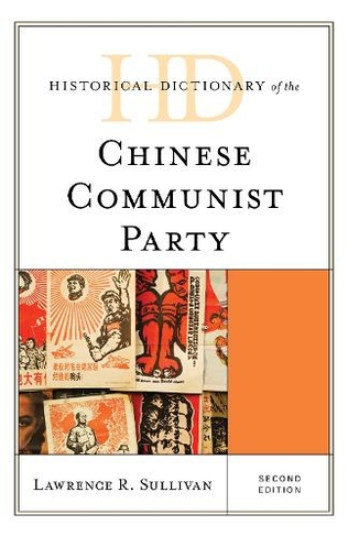 Historical Dictionary of the Chinese Communist Party: (Historical Dictionaries of Asia, Oceania, and the Middle East Second Edition)