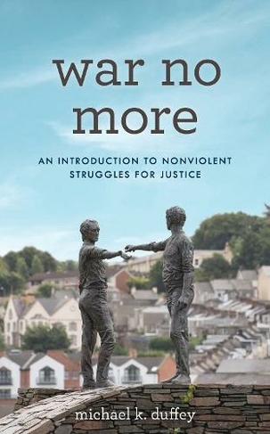 War No More: An Introduction to Nonviolent Struggles for Justice