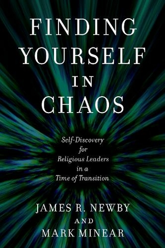 Finding Yourself in Chaos: Self-Discovery for Religious Leaders in a Time of Transition