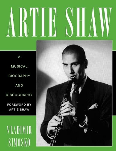 Artie Shaw: A Musical Biography and Discography (Studies in Jazz)