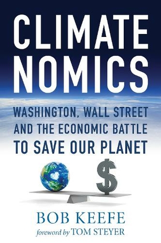 Climatenomics: Washington, Wall Street and the Economic Battle to Save Our Planet