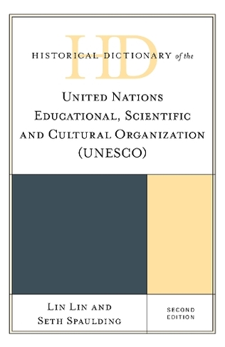 Historical Dictionary of the United Nations Educational, Scientific and Cultural Organization (UNESCO): (Historical Dictionaries of International Organizations Second Edition)
