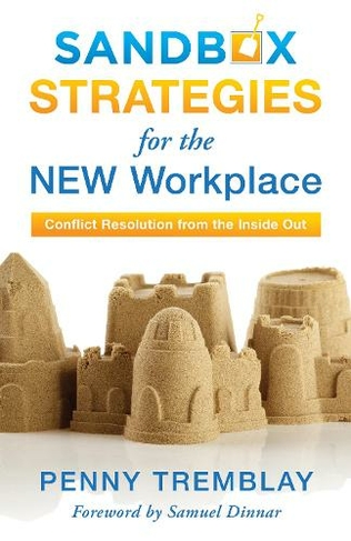 Sandbox Strategies for the New Workplace: Conflict Resolution from the Inside Out